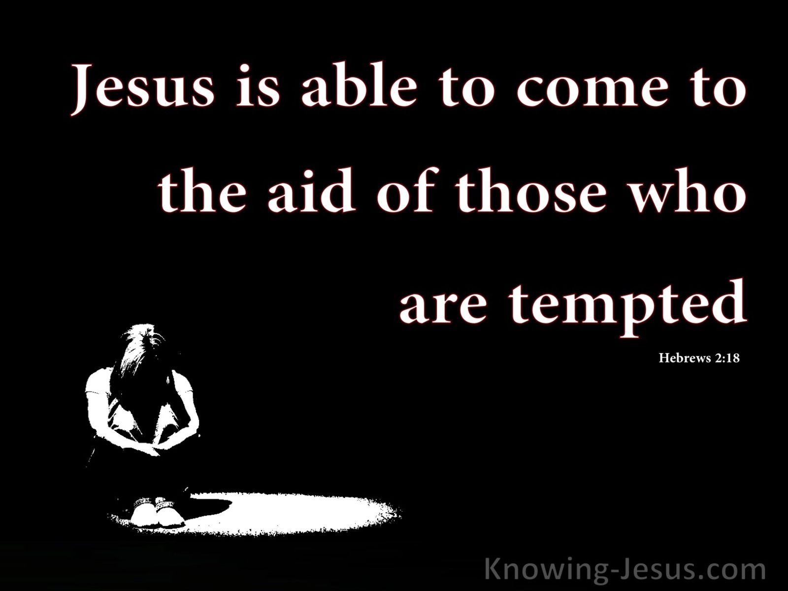 Hebrews 2:18 Jesus Comes To Those Who Are Tempted (black)